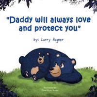 Daddy Will Always Love and Protect You