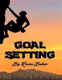 Goal Setting: The Self-Help Guide to Planning and Realizing Goals