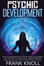 Psychic: Psychic Development: The Complete Psychic Development for Beginners: Psychic Development: How to Understand You Psychi
