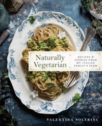 Naturally vegetarian - recipes and stories from my italian family farm