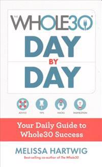 The Whole30 Day by Day: Your Daily Guide to Whole30 Success
