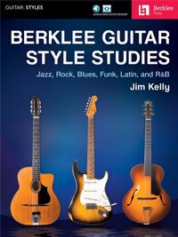 Berklee Guitar Style Studies: Jazz, Rock Blues, Funk, Latin and R&B