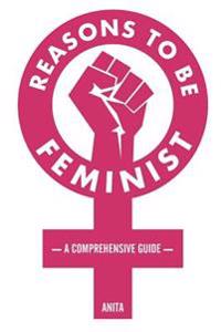 Reasons to Be Feminist: A Comprehensive Guide