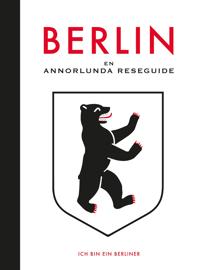 Berlin : En annorlunda reseguide
