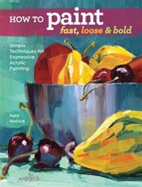 How to Paint Fast, Loose & Bold