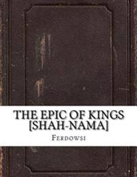 The Epic of Kings [Shah-Nama]