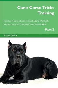 Cane Corso Tricks Training Cane Corso Tricks & Games Training Tracker & Workbook. Includes