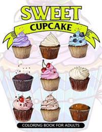 Sweet Cupcake Coloring Book for Adults: Desserts and Cupcakes Patterns for Girls and Adults