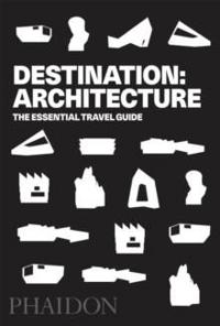 Destination architecture - the essential guide to 1000 contemporary buildin