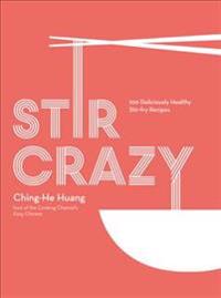 Stir Crazy: 100 Deliciously Healthy Stir-Fry Recipes