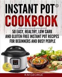Instant Pot Cookbook: 50 Easy, Healthy, Low-Carb & Gluten-Free Instant Pot(r) Recipes for Beginners and Busy People!