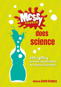 Messy church does science - 100 sizzling science-based ideas for messy chur