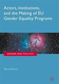 Actors, Institutions, and the Making of EU Gender Equality Programs