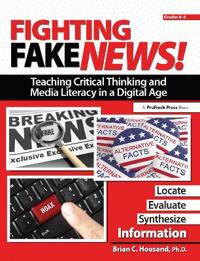 Fighting Fake News!: Teaching Critical Thinking and Media Literacy in a Digital Age