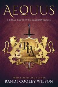 Aequus ( a Royal Protector Academy Novel, Book 2)