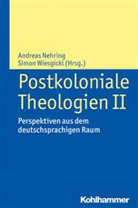 Postkoloniale Theologien II: Perspektiven Aus Dem Deutschsprachigen Raum