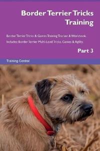 Border Terrier Tricks Training Border Terrier Tricks & Games Training Tracker & Workbook. Includes