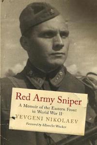 Red Army Sniper: A Memoir on the Eastern Front in World War II