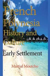 French Polynesia History and Culture: Early Settlement