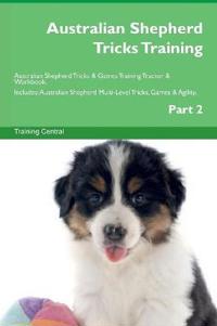 Australian Shepherd Tricks Training Australian Shepherd Tricks & Games Training Tracker & Workbook. Includes