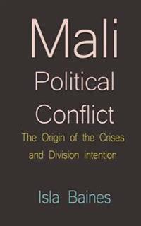 Mali Political Conflict: The Origin of the Crises and Division Intention.