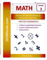 101minute.com Grade 3 Math Practice Workbook 3: Problems Using Multiple Operations, Fraction and Decimal Numbers, Measurements: 101minute.com Grade 3