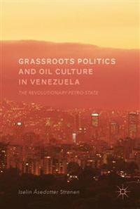 Grassroots Politics and Oil Culture in Venezuela