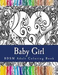Baby Girl - Bdsm Adult Coloring Book: Sexy Bdsm Themed Adult Coloring