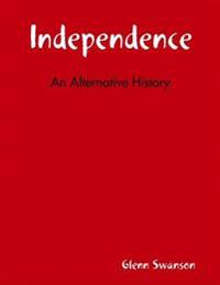 Independence: An Alternative History
