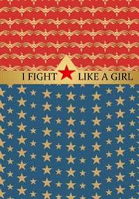 I Fight Like a Girl: Wonder Woman Journal or Notebook: Vintage USA Inspired: 100+ Lined Pages for Writing: Great Gift Idea for Superhero Co