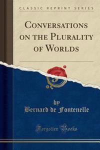 Conversations on the Plurality of Worlds (Classic Reprint)