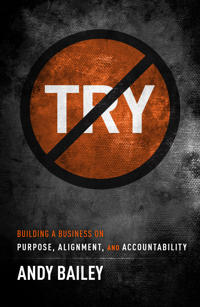 No Try Only Do: Building a Business on Purpose, Alignment, and Accountability