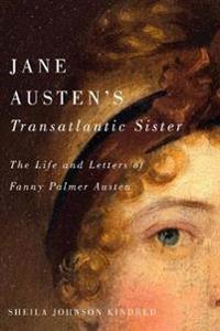 Jane austens transatlantic sister - the life and letters of fanny palmer au