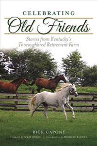 Celebrating Old Friends: Stories from Kentucky's Thoroughbred Retirement Farm