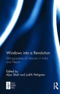 Windows Into a Revolution: Ethnographies of Maoism in India and Nepal