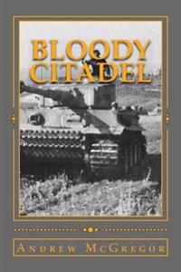 Bloody Citadel: April-July 1943: The Road to Kursk