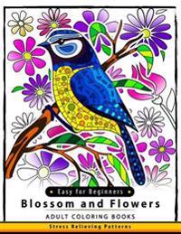Blossom and Flowers Adult Coloring Book Easy for Beginner: Flower and Floral for Kids, Teen, Adults and Seniors
