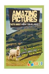 Amazing Pictures and Facts about New Zealand: The Most Amazing Fact Book for Kids about New Zealand