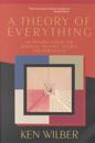 A Theory of Everything: An Integral Vision for Business, Politics, Science, and Spirituality
