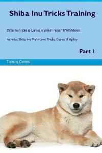 Shiba Inu Tricks Training Shiba Inu Tricks & Games Training Tracker & Workbook. Includes: Shiba Inu Multi-Level Tricks, Games & Agility. Part 1