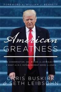 American Greatness: How Conservatism Inc. Missed the 2016 Election and What the D.C. Establishment Needs to Learn