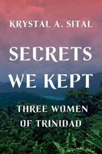 Secrets We Kept: Three Women of Trinidad