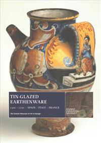 Tin-Glazed Earthenware, 1300-1750: Spain, Italy, France