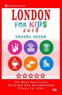 London for Kids (Travel Guide 2018): Places for Kids to Visit in London (Kids Activities & Entertainment 2018)