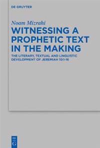 Witnessing a Prophetic Text in the Making: The Literary, Textual and Linguistic Development of Jeremiah 10:1-16