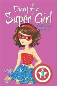 Diary of a Super Girl - Book 1 - The Ups and Downs of Being Super: Books for Girls 9-12