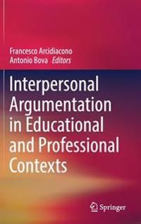 Interpersonal Argumentation in Educational and Professional Contexts
