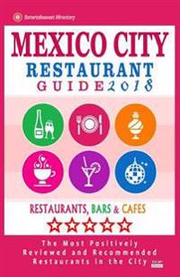 Mexico City Restaurant Guide 2018: Best Rated Restaurants in Mexico City, Mexico - 500 Restaurants, Bars and Cafes Recommended for Visitors, 2018