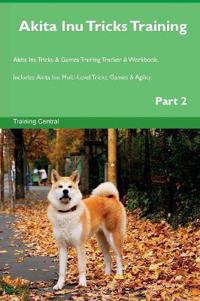 Akita Inu Tricks Training Akita Inu Tricks & Games Training Tracker & Workbook. Includes