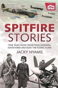 Spitfire stories - true tales from those who designed, maintained and flew